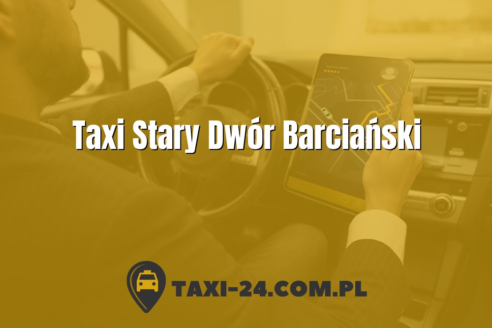 Taxi Stary Dwór Barciański www.taxi-24.com.pl