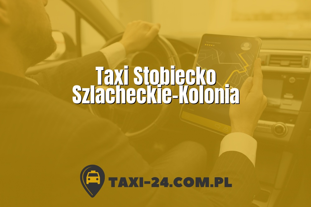 Taxi Stobiecko Szlacheckie-Kolonia www.taxi-24.com.pl