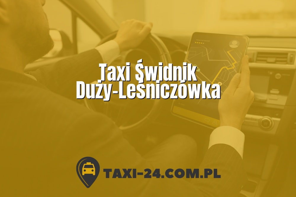 Taxi Świdnik Duży-Leśniczówka www.taxi-24.com.pl