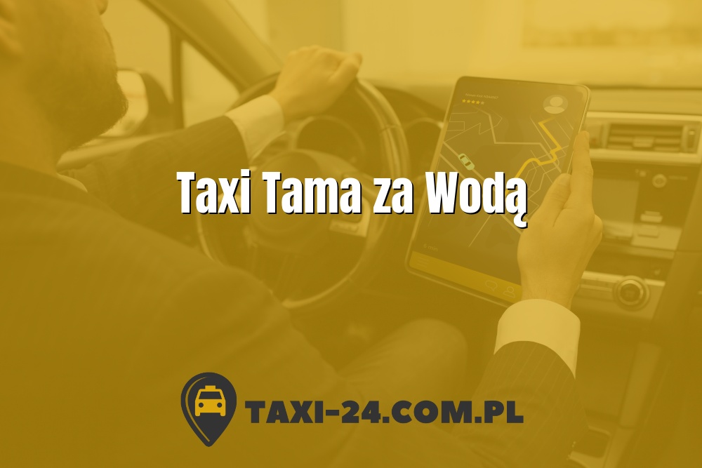 Taxi Tama za Wodą www.taxi-24.com.pl