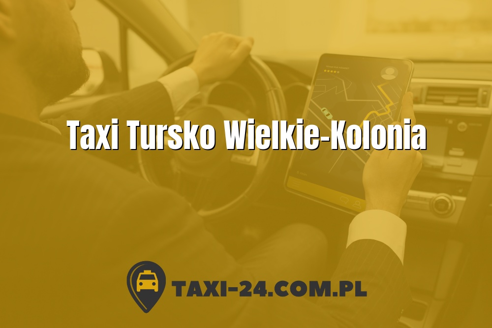 Taxi Tursko Wielkie-Kolonia www.taxi-24.com.pl
