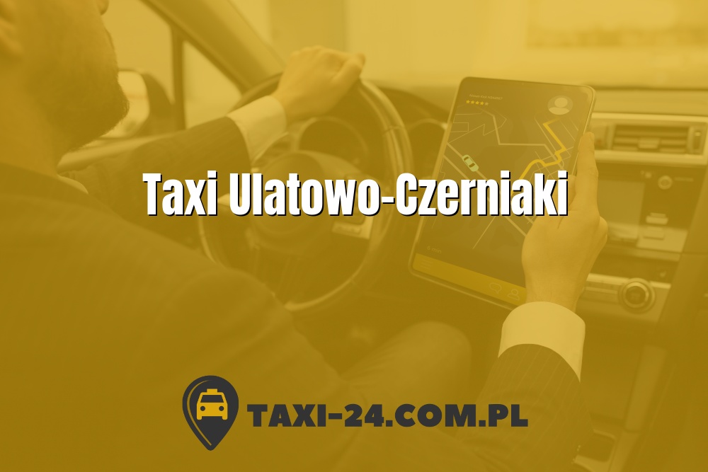 Taxi Ulatowo-Czerniaki www.taxi-24.com.pl