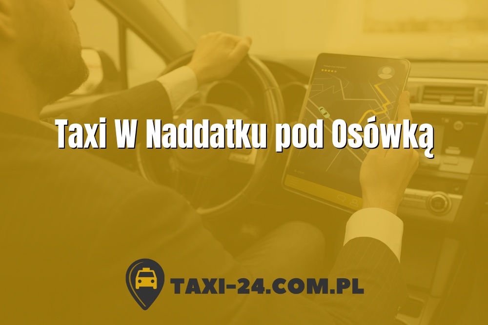 Taxi W Naddatku pod Osówką www.taxi-24.com.pl