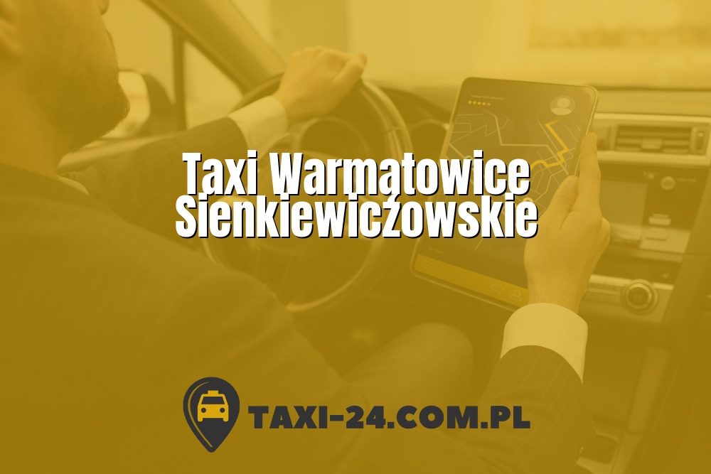 Taxi Warmątowice Sienkiewiczowskie www.taxi-24.com.pl