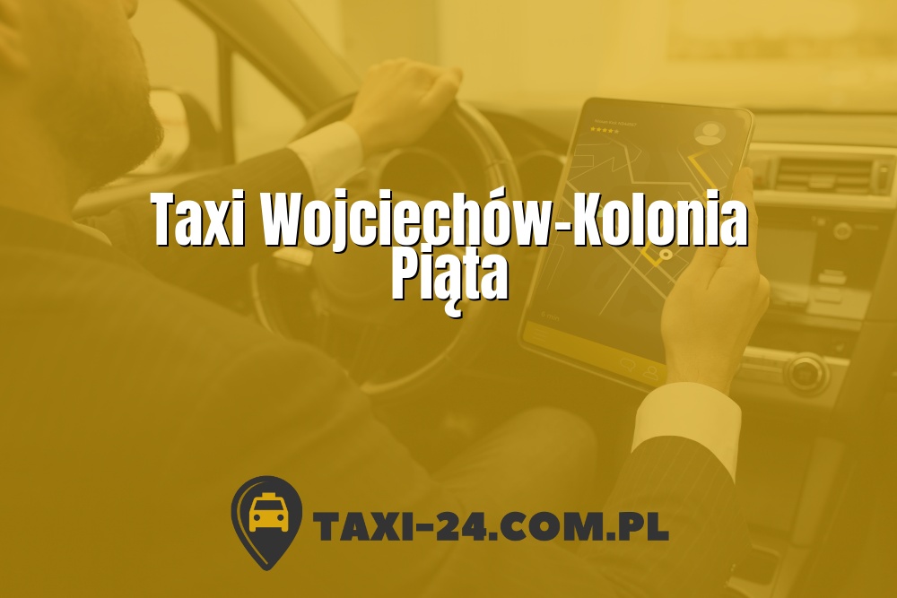 Taxi Wojciechów-Kolonia Piąta www.taxi-24.com.pl