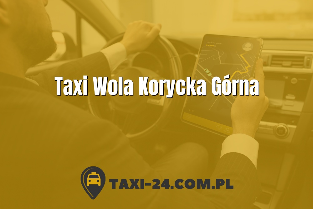 Taxi Wola Korycka Górna www.taxi-24.com.pl