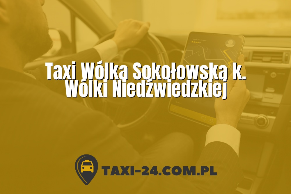 Taxi Wólka Sokołowska k. Wólki Niedźwiedzkiej www.taxi-24.com.pl