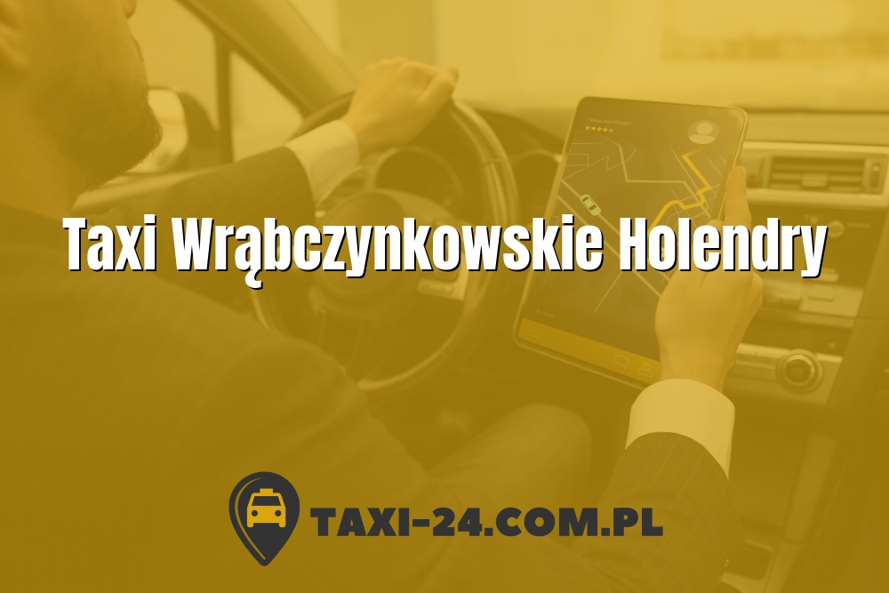 Taxi Wrąbczynkowskie Holendry www.taxi-24.com.pl