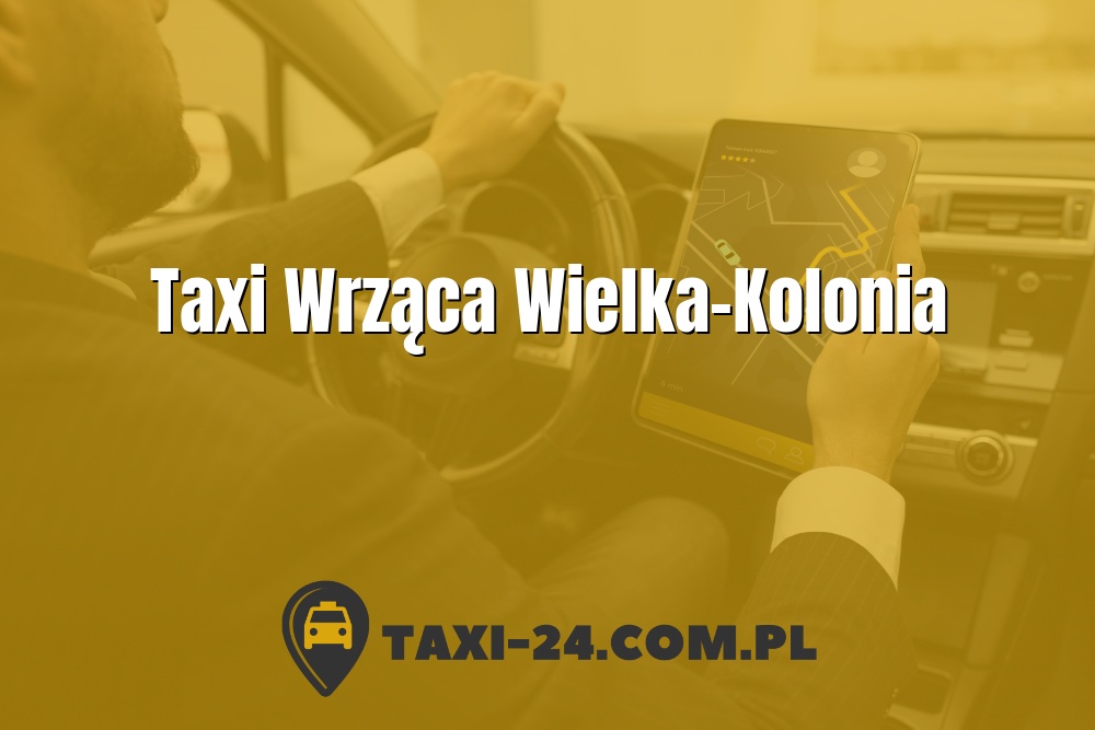 Taxi Wrząca Wielka-Kolonia www.taxi-24.com.pl