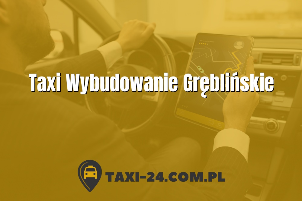 Taxi Wybudowanie Gręblińskie www.taxi-24.com.pl