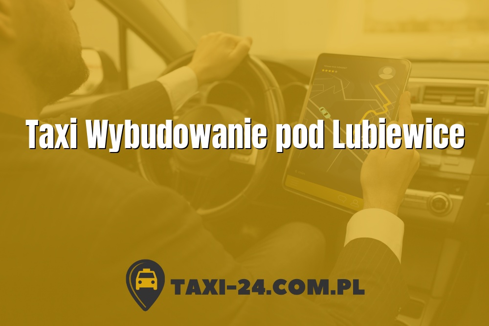 Taxi Wybudowanie pod Lubiewice www.taxi-24.com.pl