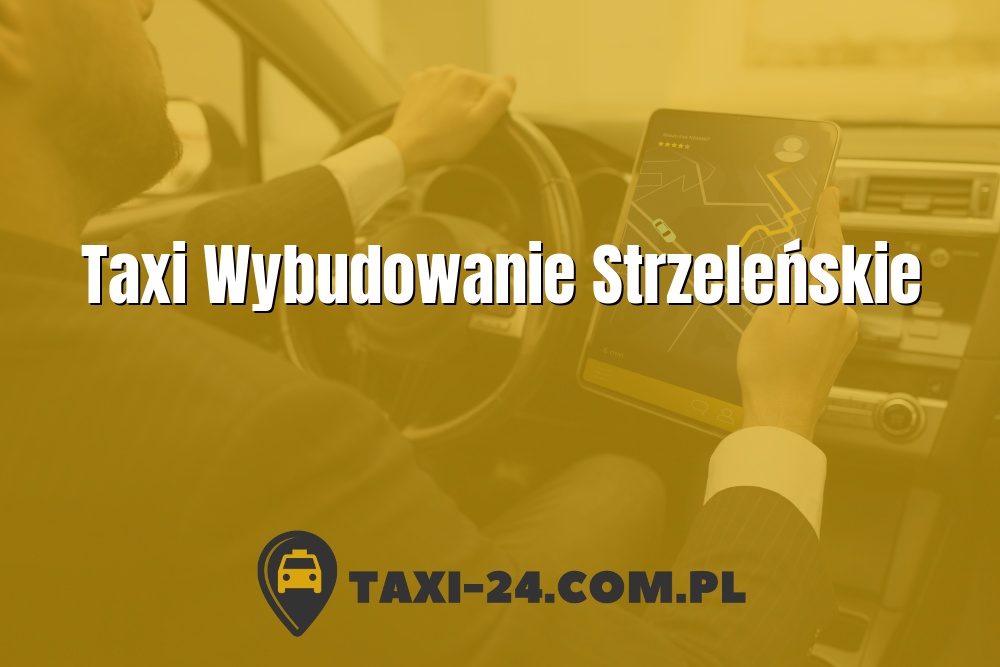 Taxi Wybudowanie Strzeleńskie www.taxi-24.com.pl