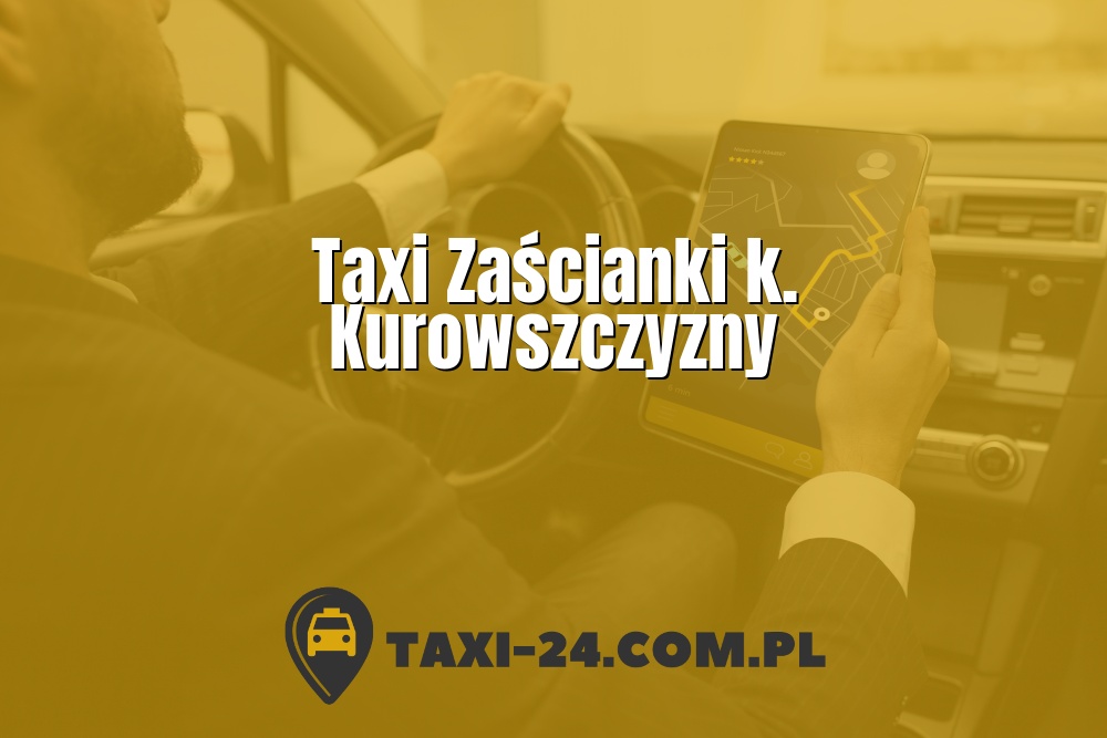 Taxi Zaścianki k. Kurowszczyzny www.taxi-24.com.pl